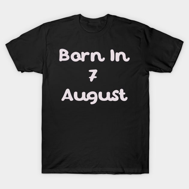 Born In 7 August T-Shirt by Fandie
